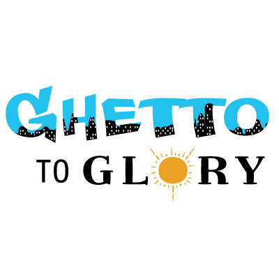 Ghetto To  Glory