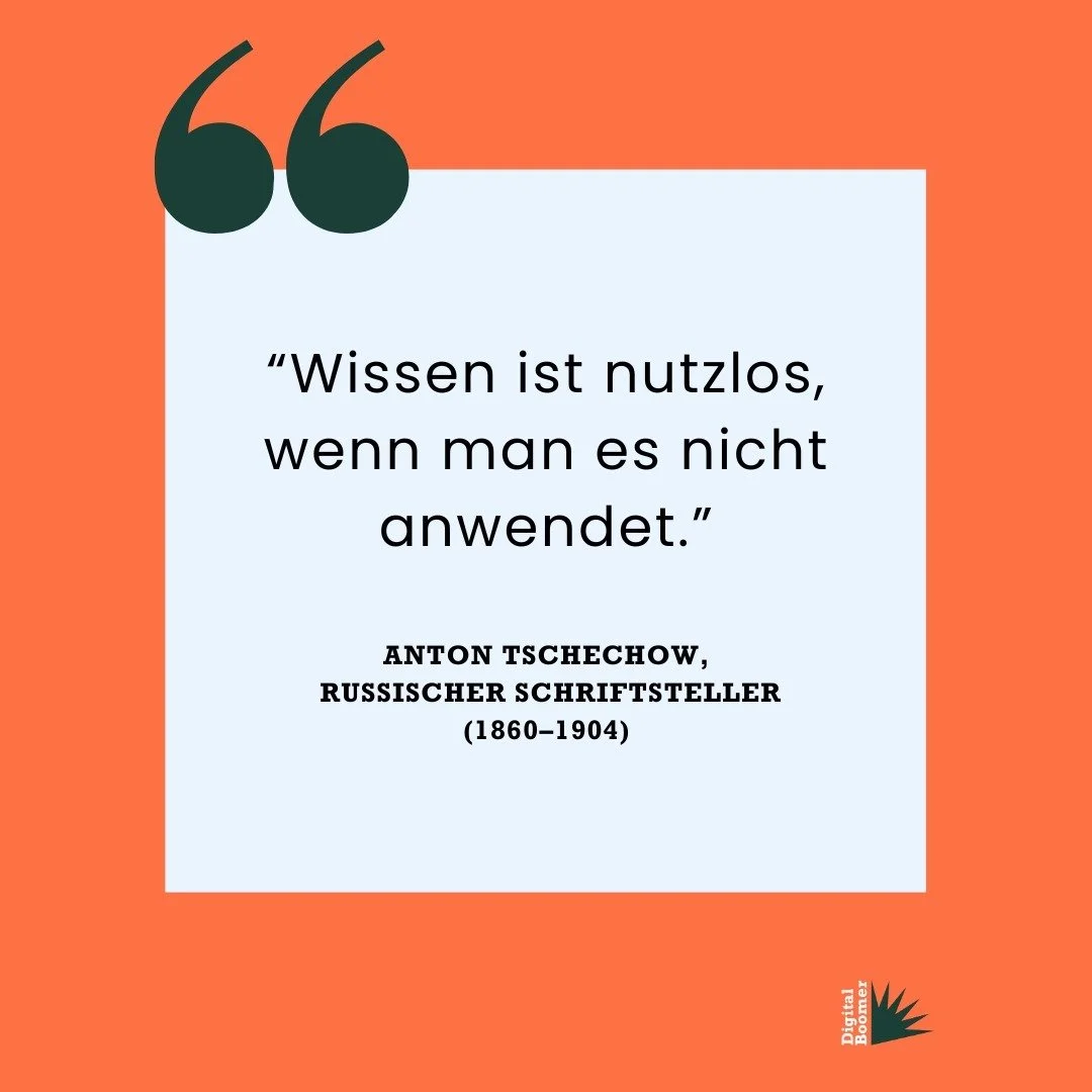 🤓 Da hat der russische Schriftsteller Anton Tschechow (Die M&ouml;we) damals echt recht gehabt: Theoretisches Wissen ist ja gut, aber Wissen in der Praxis anzuwenden, das sollte das Ziel sein. 

💥 Deshalb gibt es in den Digital Boomer-Kursen auch a