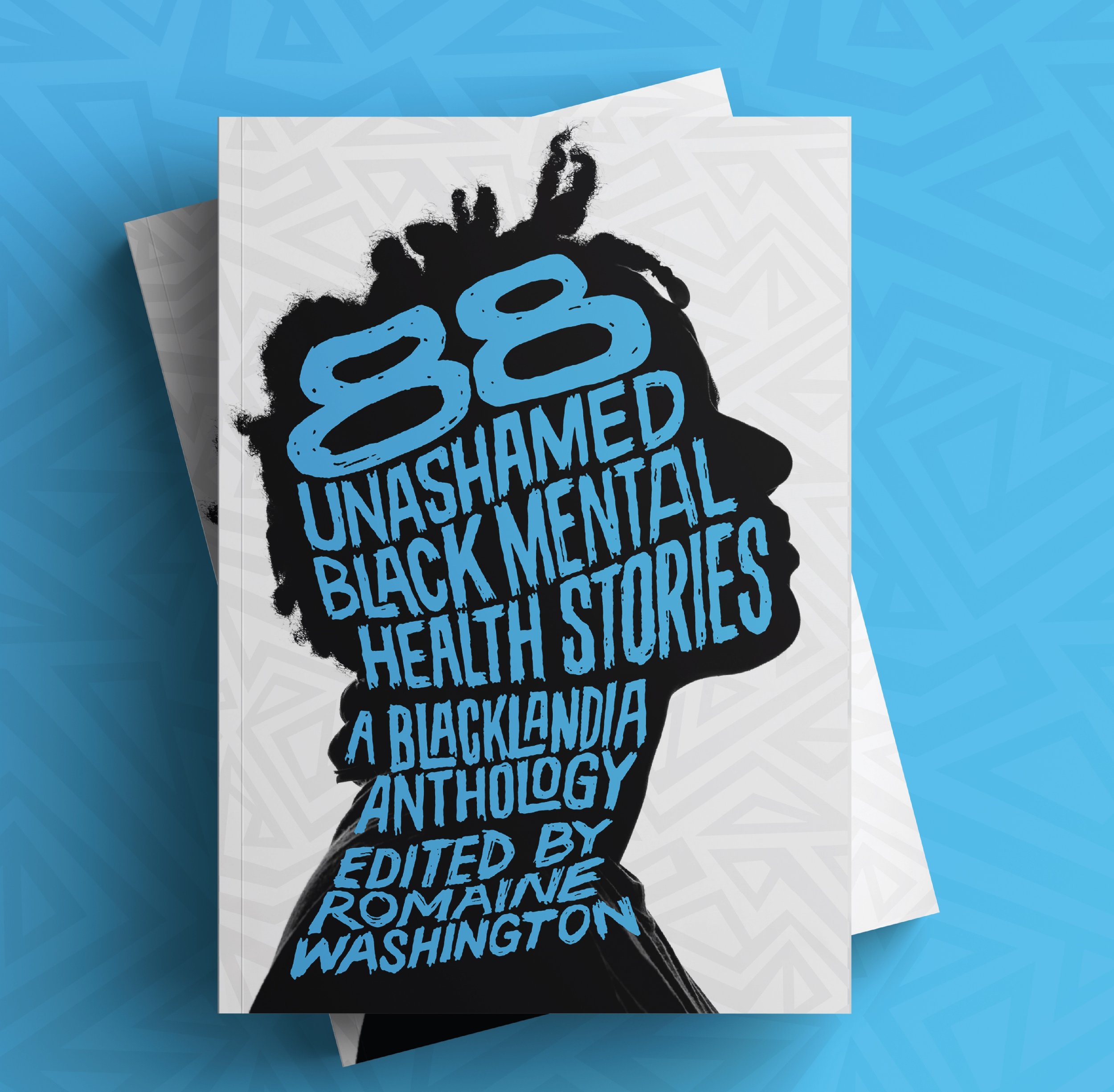 A book cover shows a silhouette of a person with short Nubian locks against a white and gray background has the words “88 Unashamed Black Mental Health Stories, A Blacklandia Anthology, edited by Romaine Washington” written inside it in blue print.