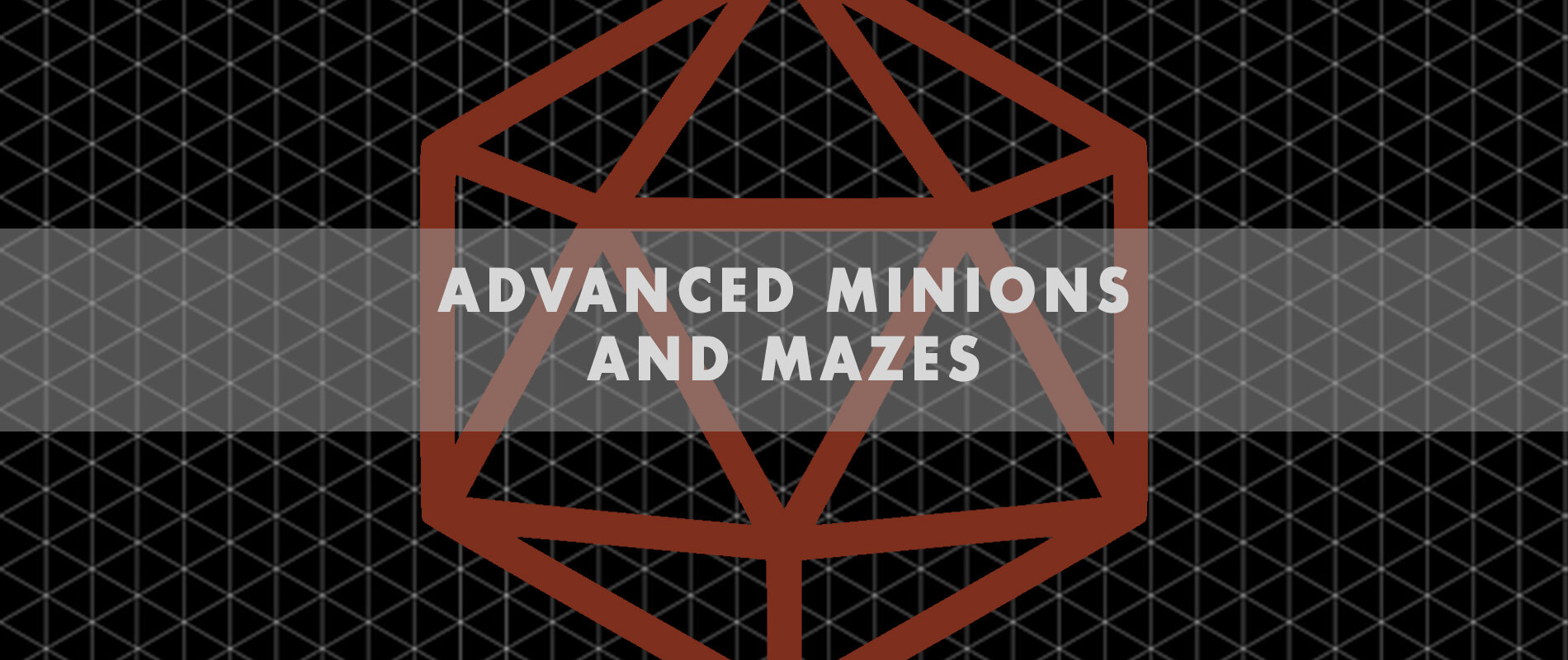 Advanced Minions & Mazes