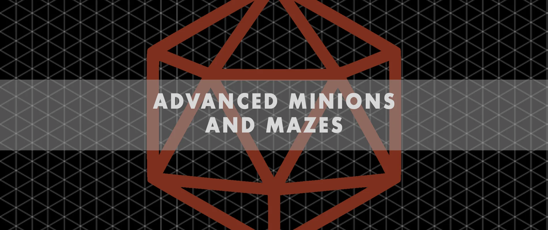 Advanced Minions & Mazes