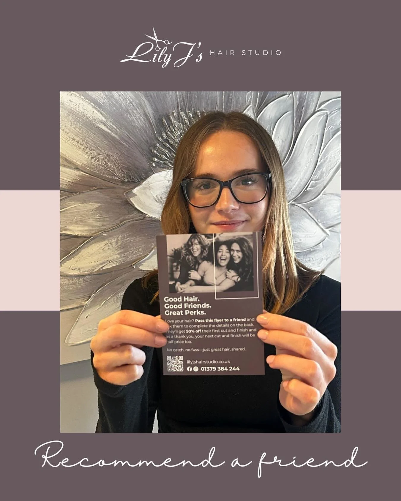 Share the Love This Month
We&rsquo;re handing out our Recommend a Friend vouchers throughout the salon this month
It&rsquo;s our way of saying thank you for spreading the word about Lily J&rsquo;s.
If someone books with us through your recommendation