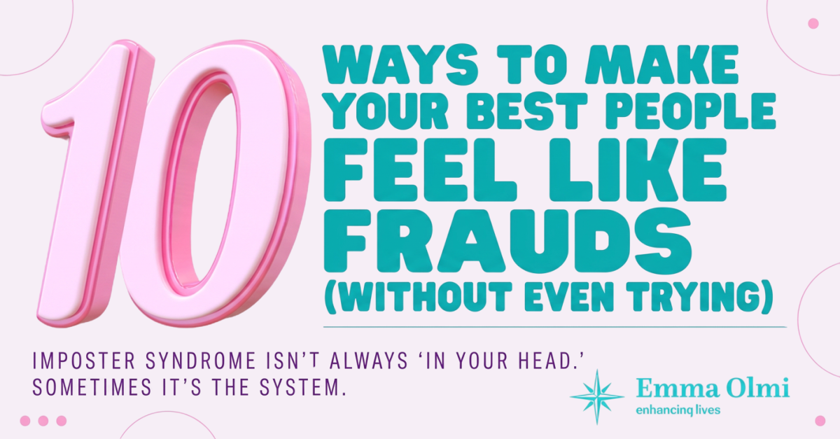 10 Ways to Make Your Best People Feel Like Frauds (Without Even Trying)