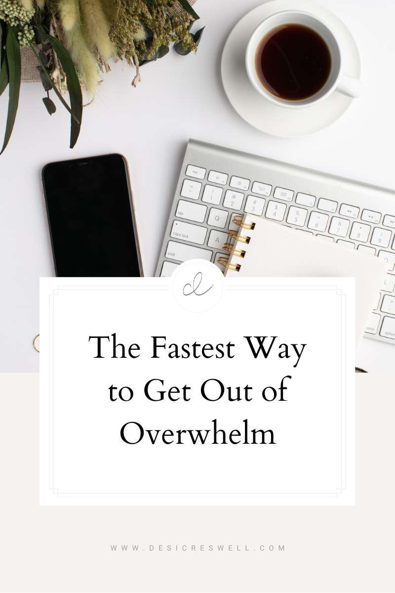 The Fastest Way to Get Out of Overwhelm