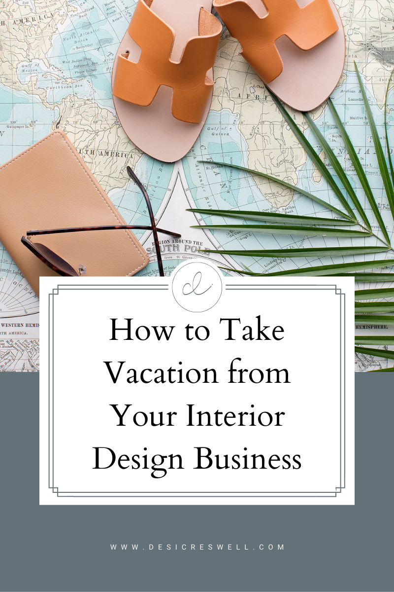 How to Take Vacation from Your Interior Design Business — Desi Creswell
