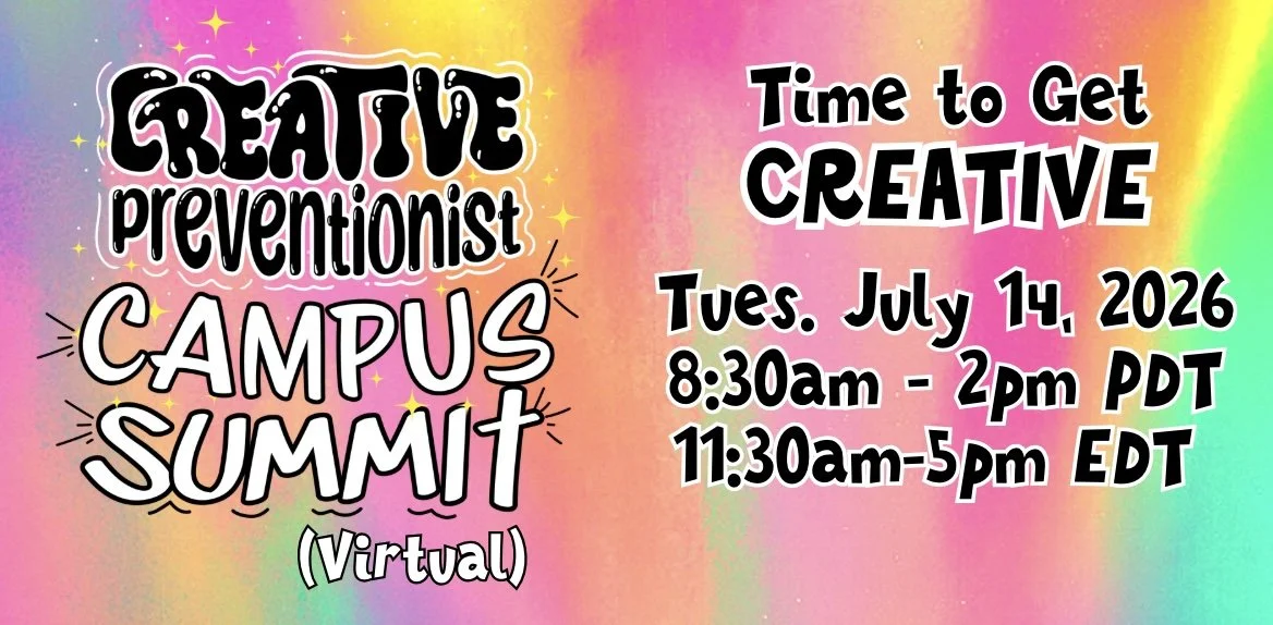 Colorful rainbow background with black and pink text promoting the 'Creative Preventionist Campus Summit' virtual event, scheduled for Tuesday, July 14, 2026, from 8:30am to 2pm PDT and 11:30am to 5pm EDT, emphasizing the theme 'Time to Get Creative'.