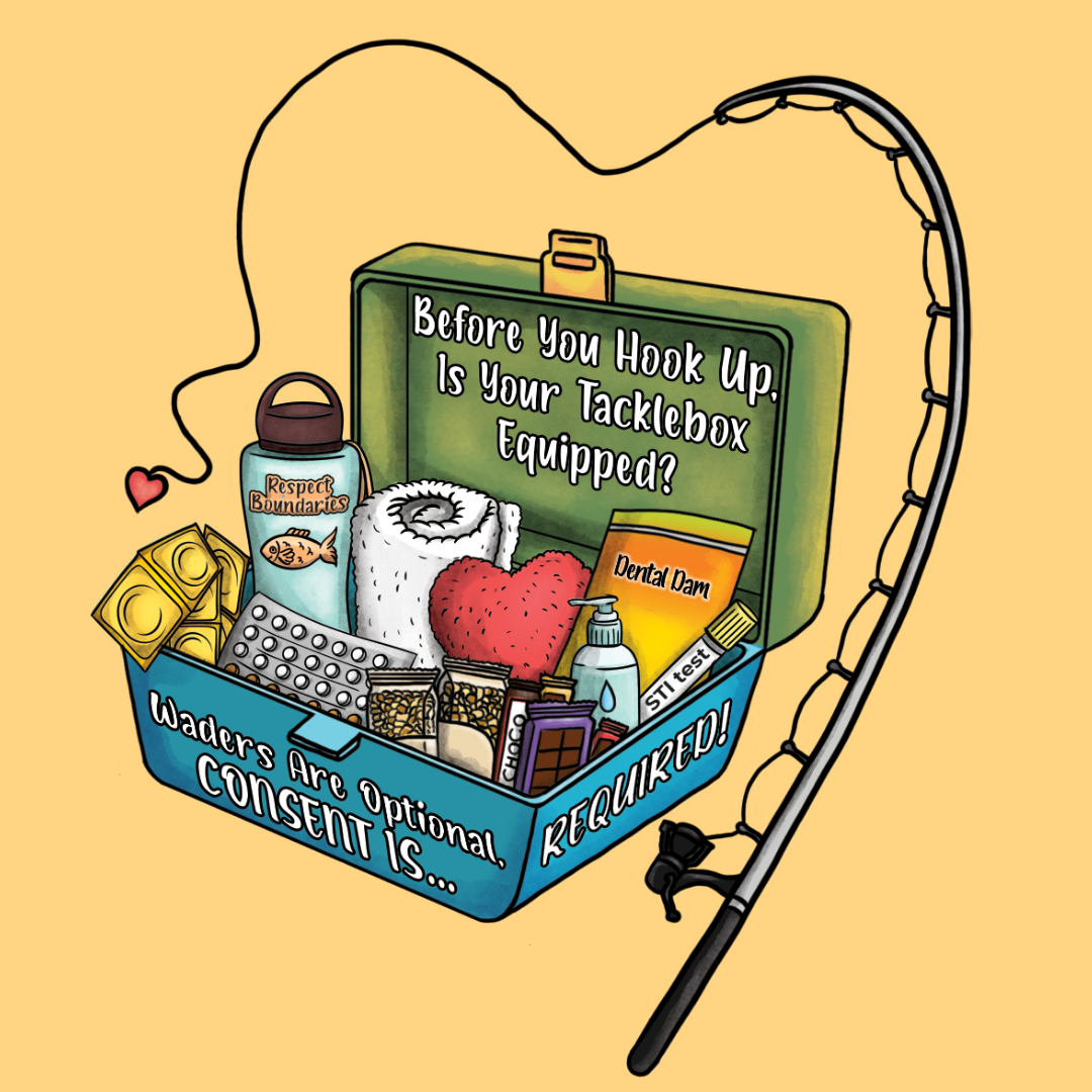 An open tacklebox including a note asking, "Before You Hook Up, Is Your Tacklebox Equipped?" and the front of the box states, "Waders Are Optional, Consent Is... Required!"