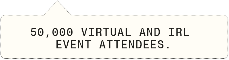 Text reading '50,000 VIRTUAL AND IRL EVENT ATTENDEES' inside a speech bubble.