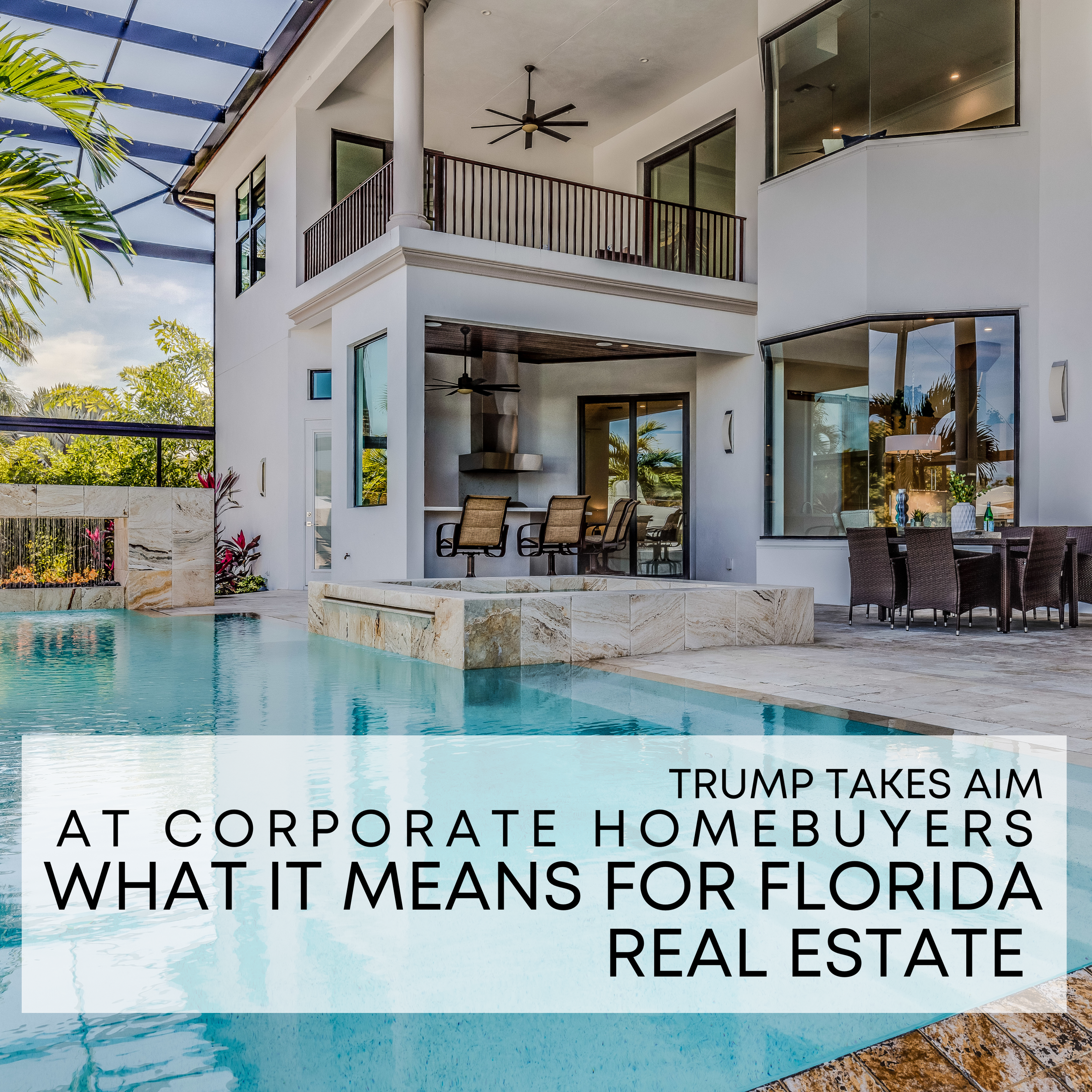 Trump Takes Aim at Corporate Homebuyers: What It Means for Florida Real Estate