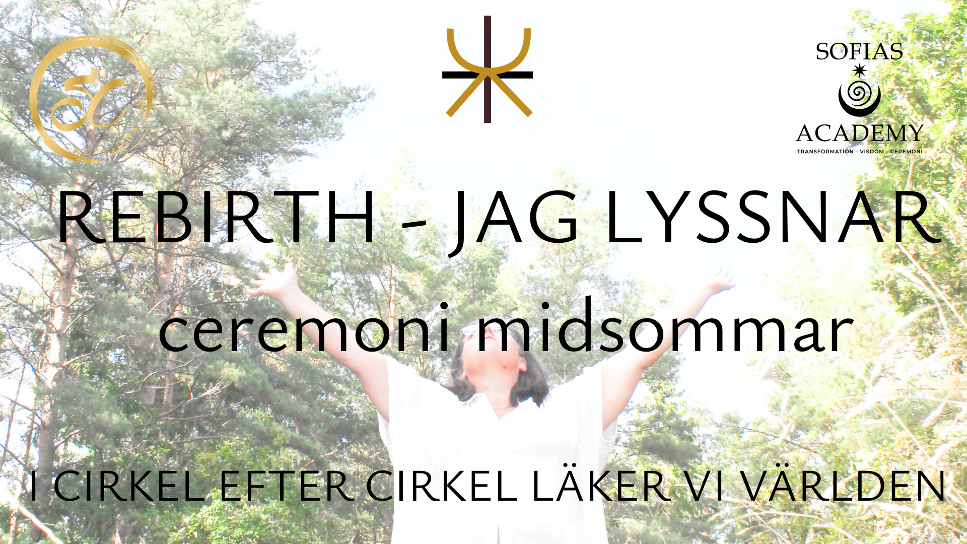 REBIRTH - JAG LYSSNAR - MIDSOMMARSOL - CEREMONI