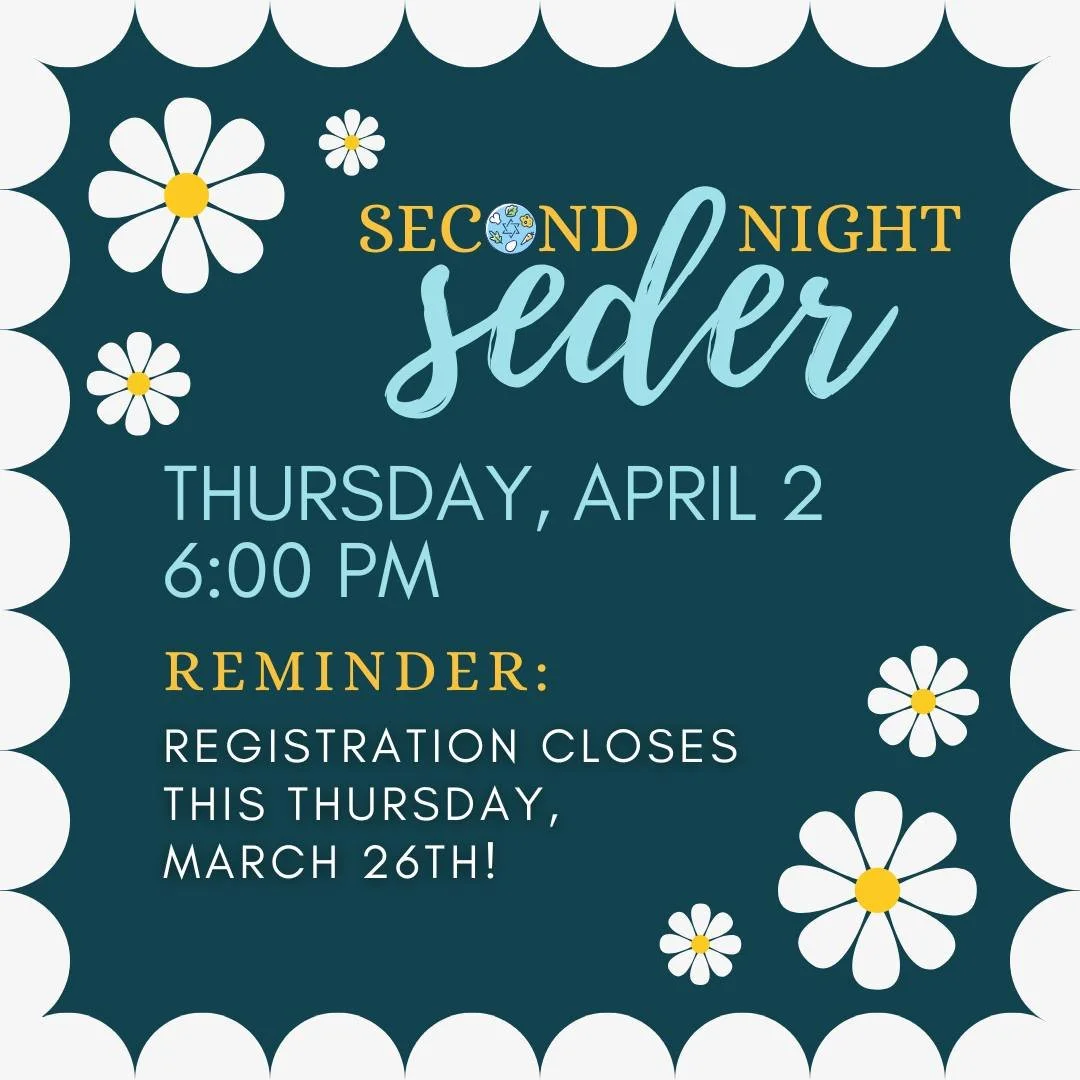 Friendly reminder to register for our Second Night Seder.

We hope you will join us on Thursday, April 2 at 6:00 PM! Sharing Passover with one another is always meaningful, and we look forward to celebrating together.

Registration closes this Thursd