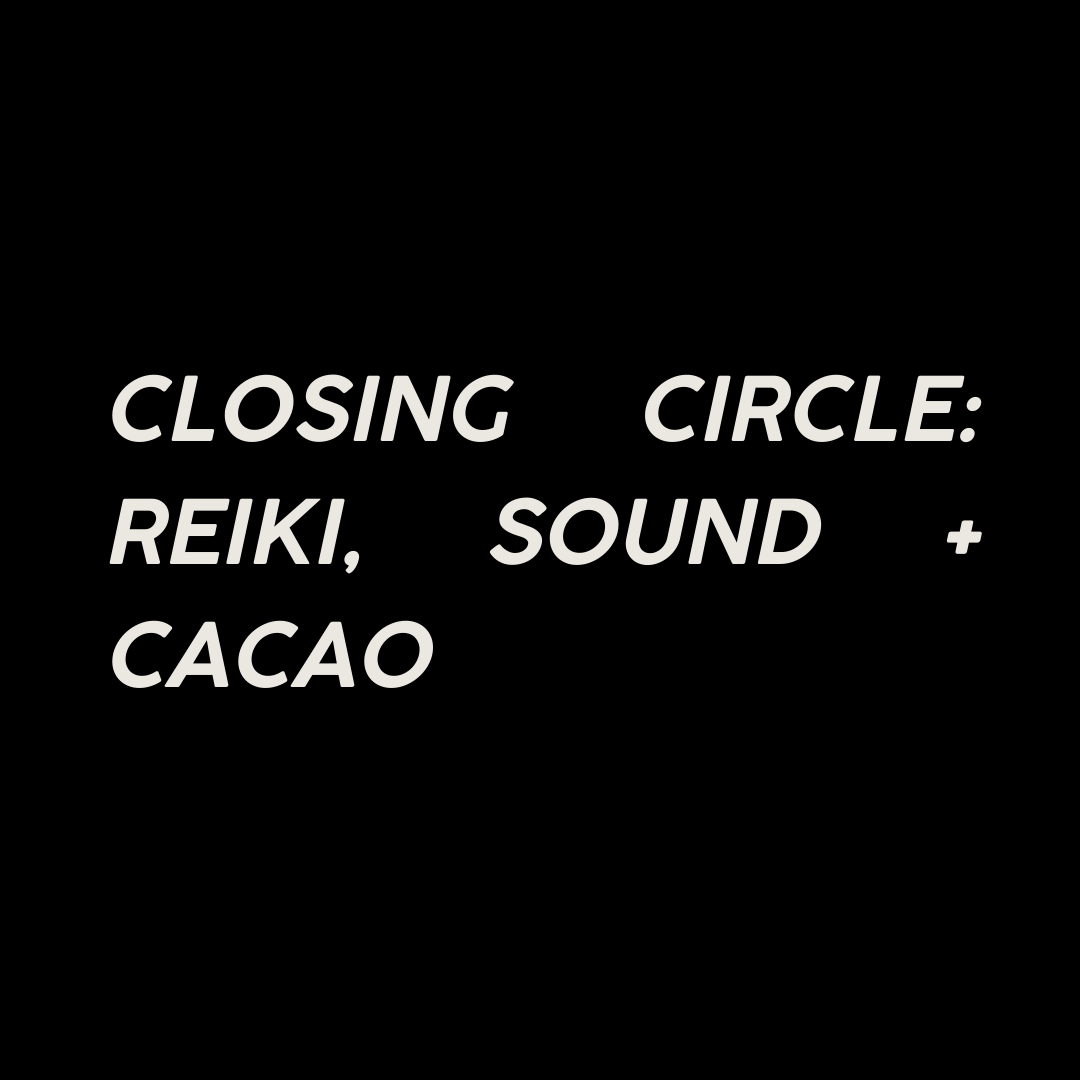 2025 Closing Circle: Reiki, Cacao and Sound