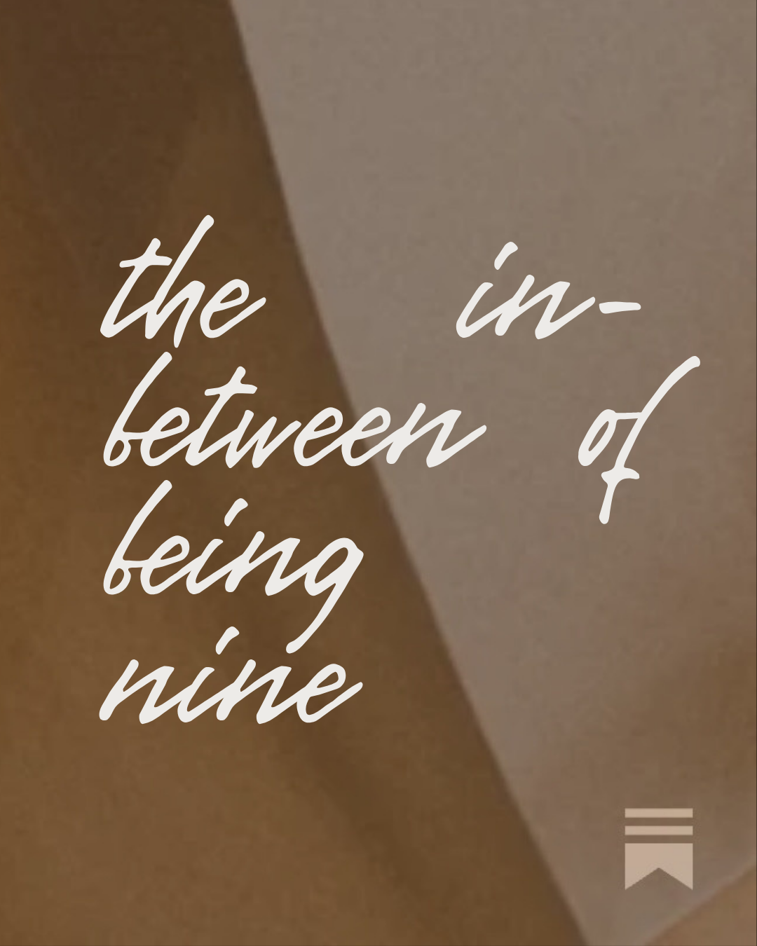 The In-Between of Being Nine