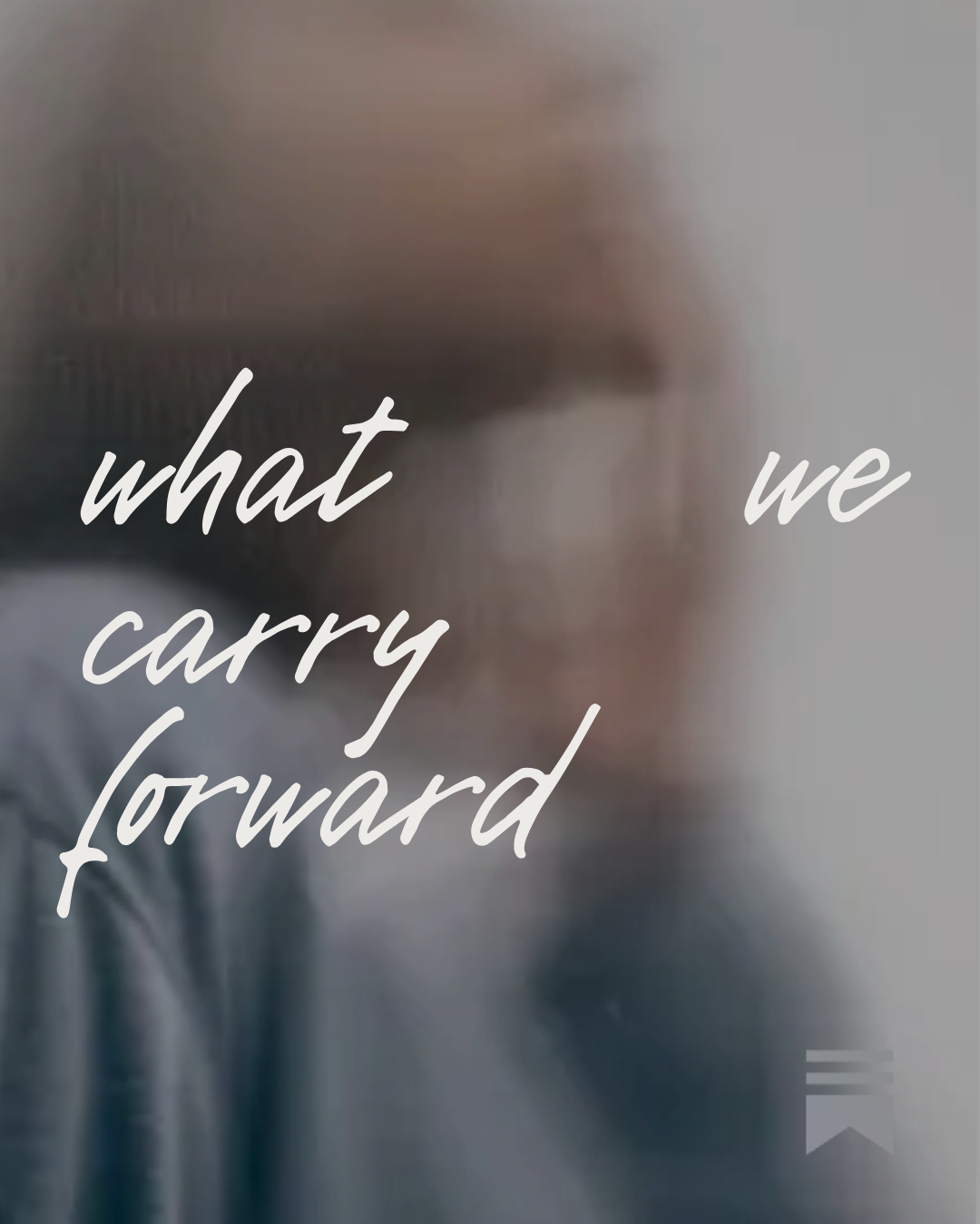 What We Carry Forward