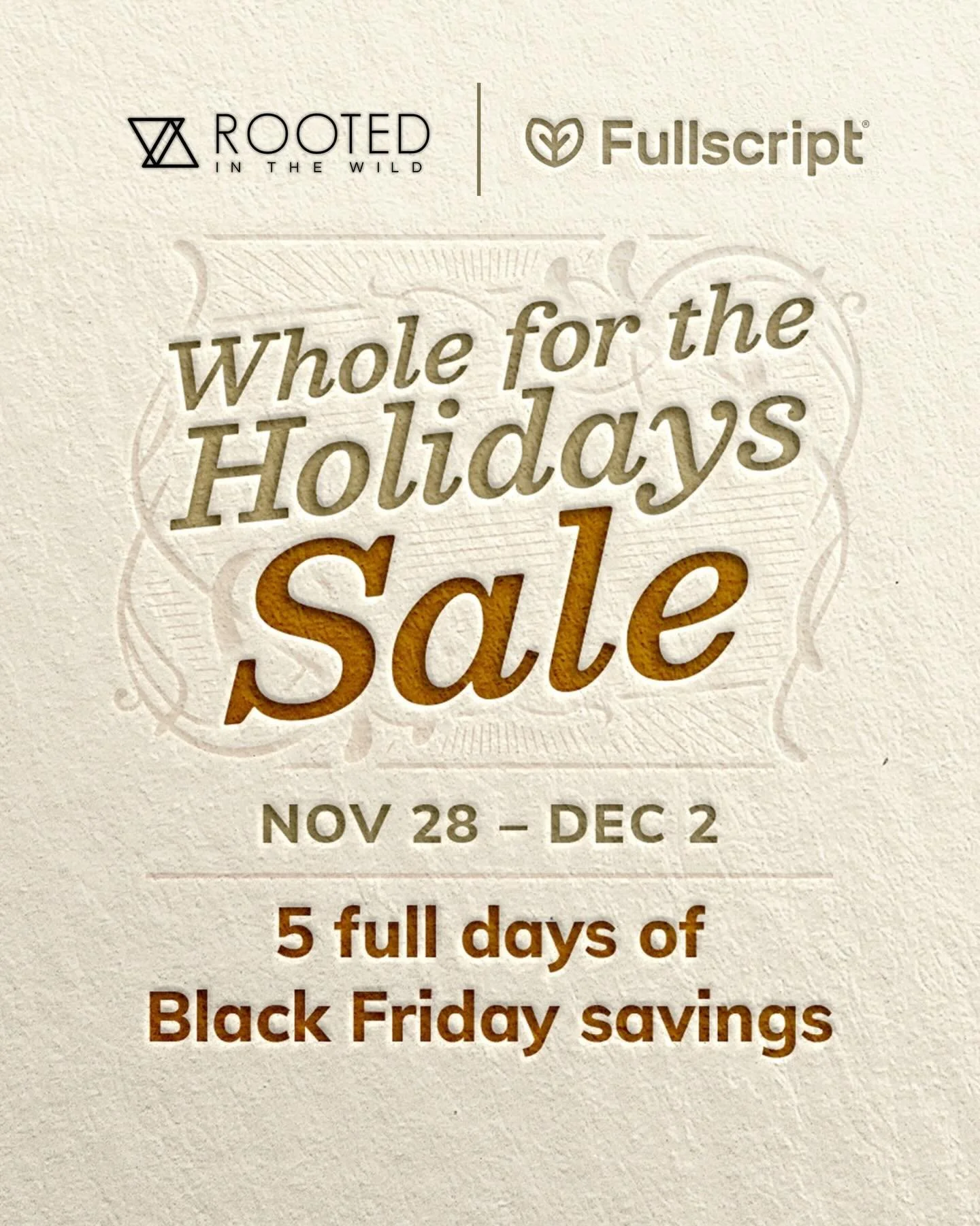 Hi Friends! I am partnering with FullScript for 5 full days of Black Friday savings start on 11/28!

Log in or sign up for access to my Rooted In The Wild @Fullscript store so you&rsquo;re ready for exclusive savings on healthcare&rsquo;s most truste