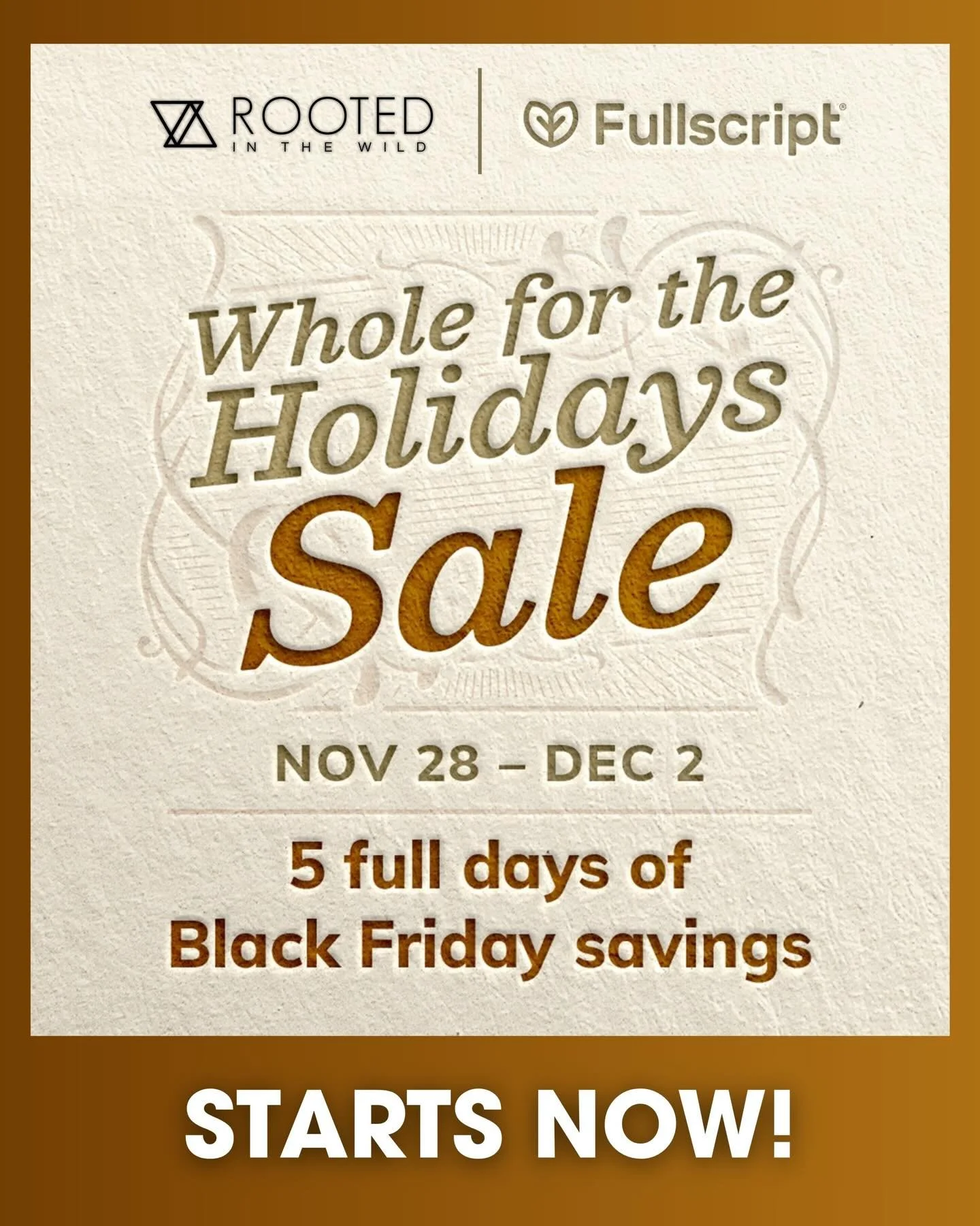 Five full days of exclusive Black Friday savings starts NOW, only through my Whole for the Holidays Sale at Fullscript.

Log in to my Rooted In The Wild @Fullscript store to enjoy the lowest prices on healthcare&rsquo;s highest-quality supplements. S