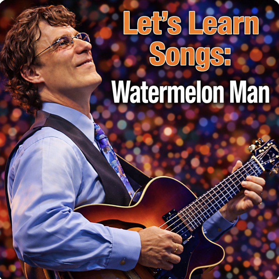 Let’s Learn Songs – “Watermelon Man” with Frank Vignola