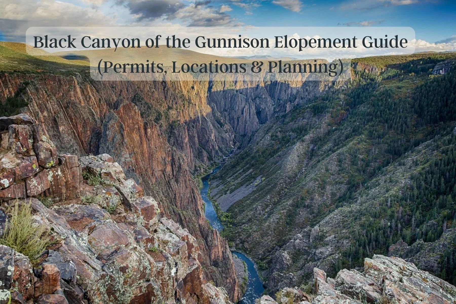 Black Canyon of the Gunnison Elopement Guide (2026)| Permits, Locations &amp; Planning