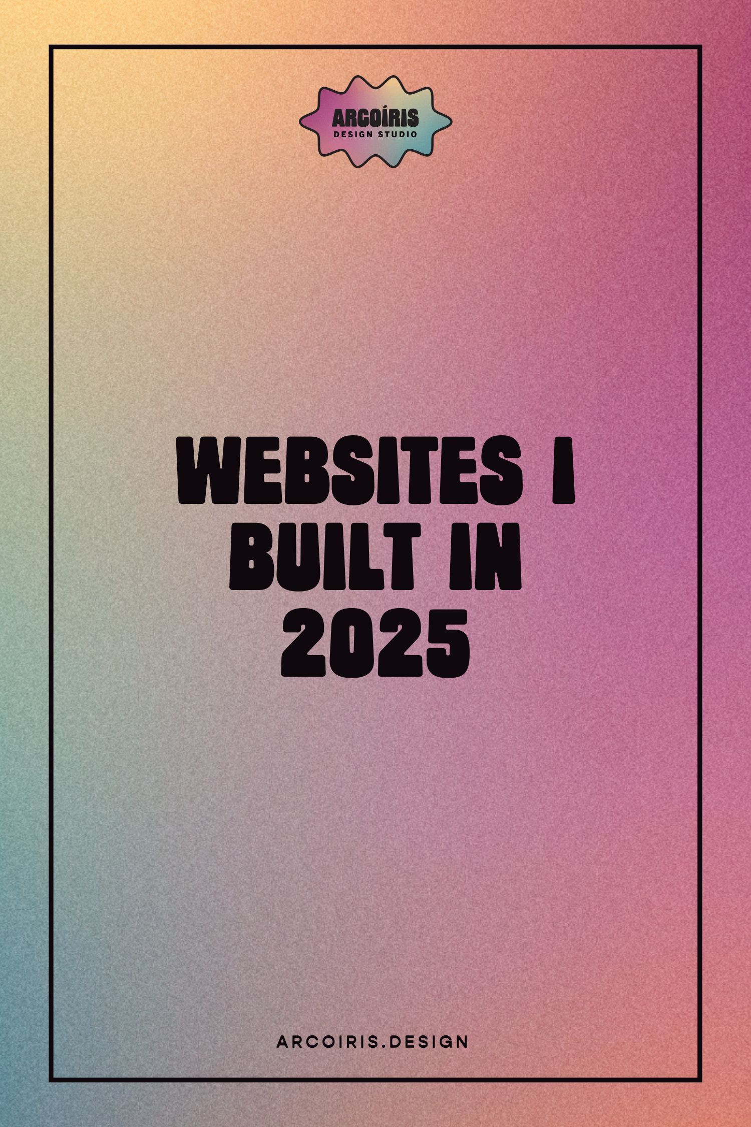 Pinterest graphic with a rainbow background, the Arcoiris Design Studio logo and the title Websites I built in 2025