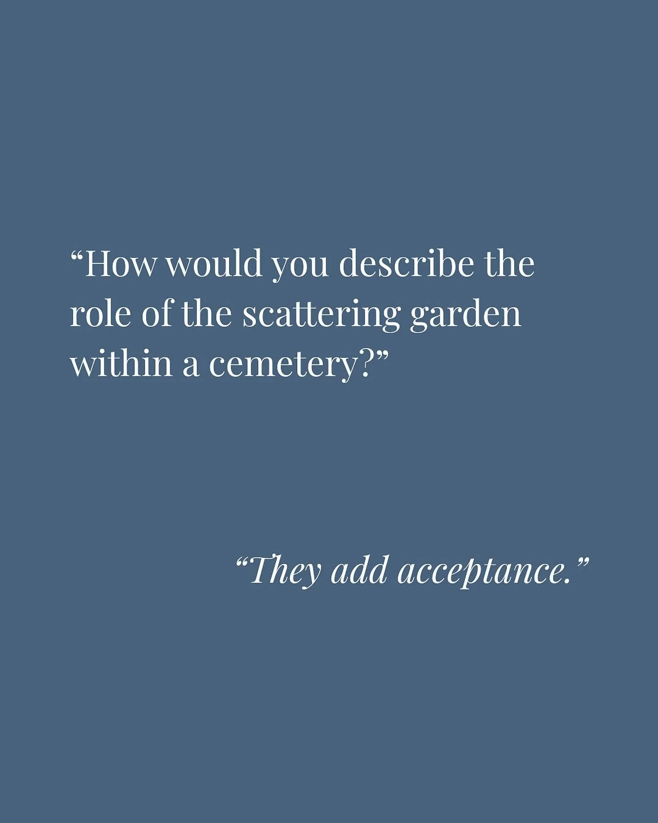 &ldquo;We need to embrace scattering in our cemeteries. We see families coming from everywhere because we allow scatterings...They add acceptance.&rdquo;

&ldquo;People are looking for different options. For some it&rsquo;s economic, for some it&rsqu