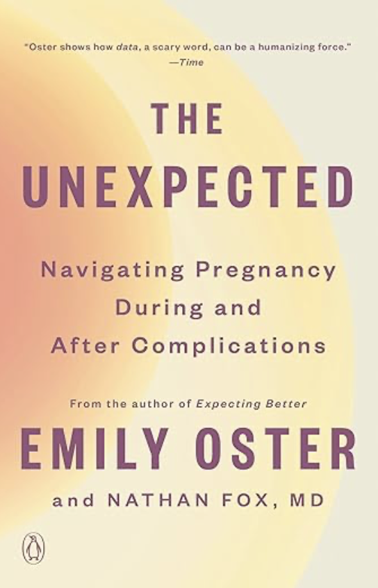 Book cover titled 'The Unexpected: Navigating Pregnancy During and After Complications' by Emily Oster and Nathan Fox, MD. The background features soft yellow and beige colors with purple text.
