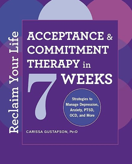 Book cover titled "Reclaim Your Life: Acceptance & Commitment Therapy in 7 Weeks" by Carissa Gustafson, PsyD, with subtitle "Strategies to Manage Depression, Anxiety, PTSD, OCD, and More". The design features purple and blue circles and a purple background.