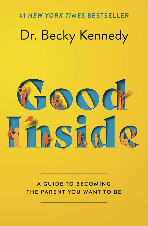 Book cover of 'Good Inside' by Dr. Becky Kennedy, titled 'A Guide to Becoming the Parent You Want to Be', with a yellow background and colorful text including small illustrations of parents and children.