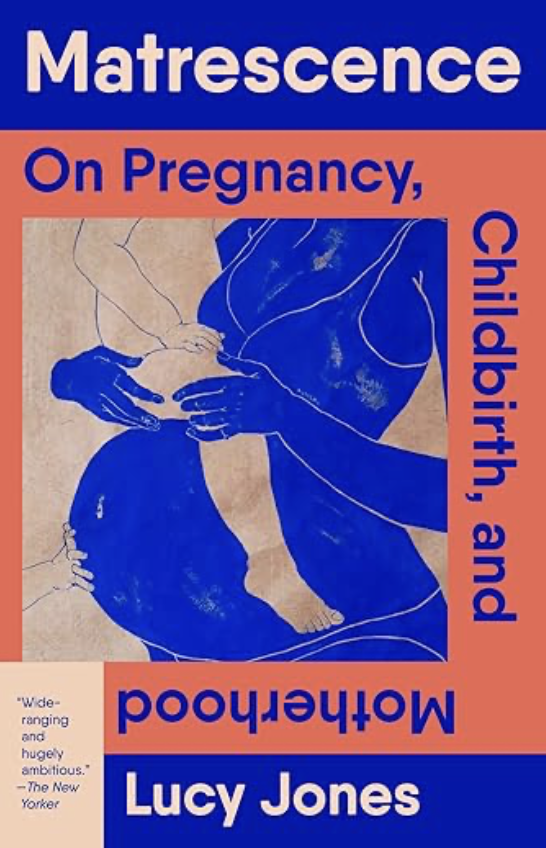 Book cover with the title 'Matrescence: On Pregnancy, Childbirth, and Motherhood' by Lucy Jones. The cover features an illustration of a pregnant woman with hands on her belly, in shades of blue and beige.
