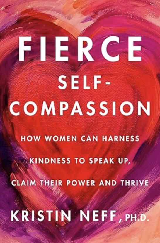 Book cover titled 'Fierce Self-Compassion' by Kristin Neff, Ph.D., featuring a large red heart with a pink, purple, and orange painted background.