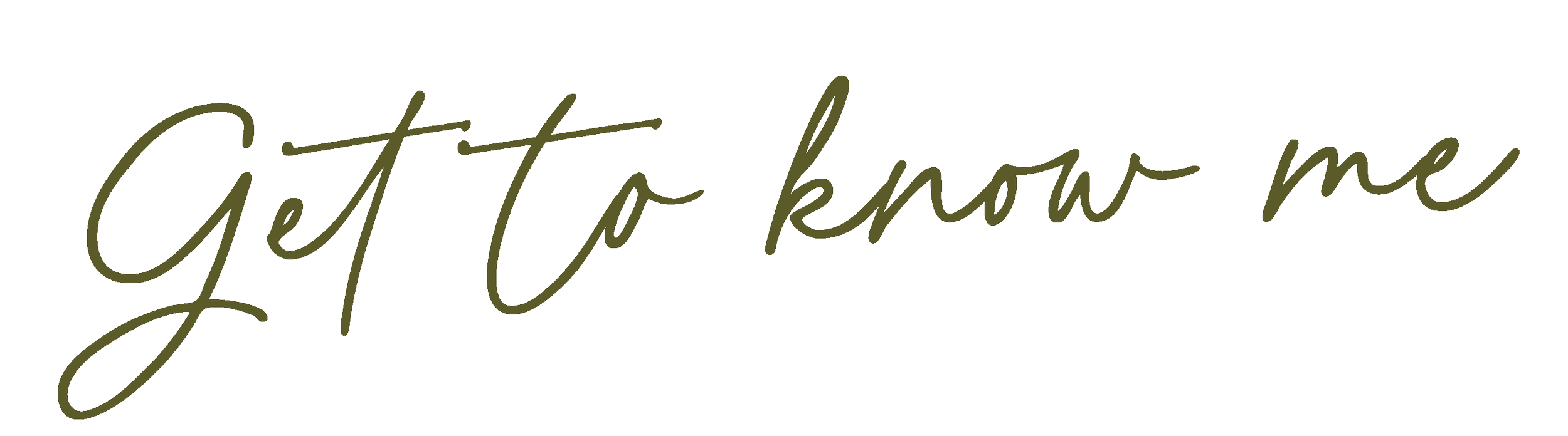 Handwritten text saying 'Get to know me' in an elegant script font.