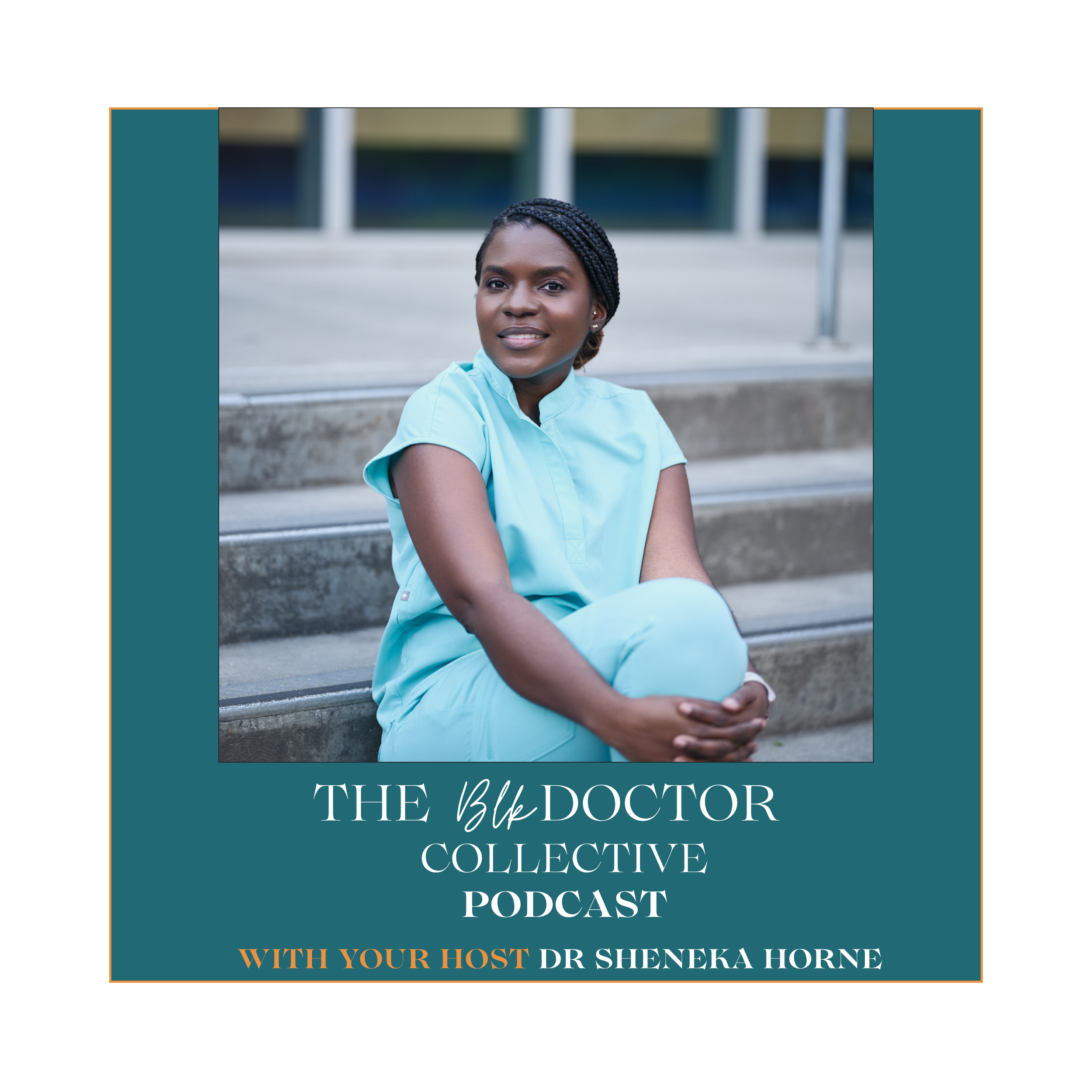The cover of a podcast titled 'The Black Doctor Collective Podcast' featuring a woman with braided hair wearing a light blue scrubs sitting on steps outdoors. Text on the cover includes 'WITH YOUR HOST DR SHENEKA HORNE'.
