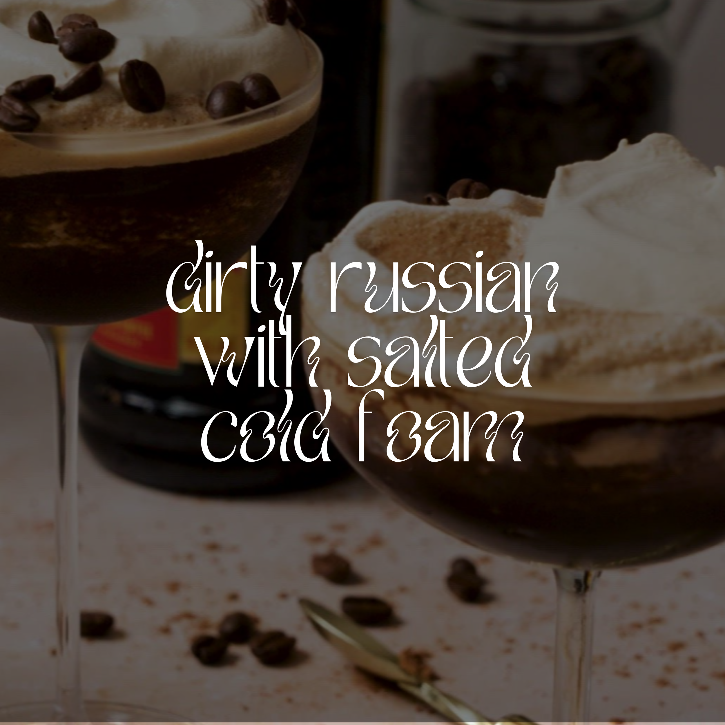 Dirty Russian with Salted Cold Foam