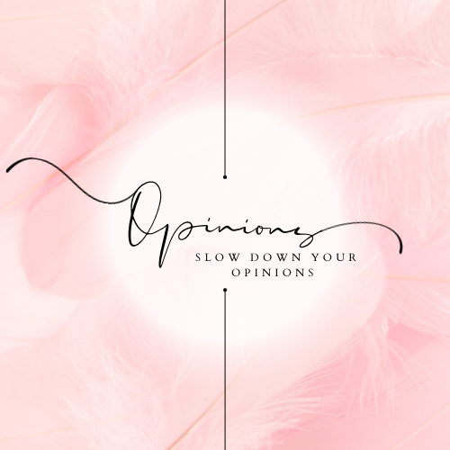 “Slow Down Your Opinions”