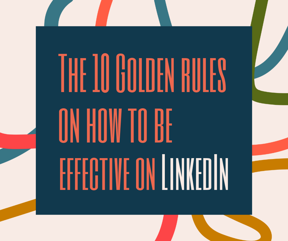 The 10 Golden rules on how to be effective on LinkedIn PNG.png