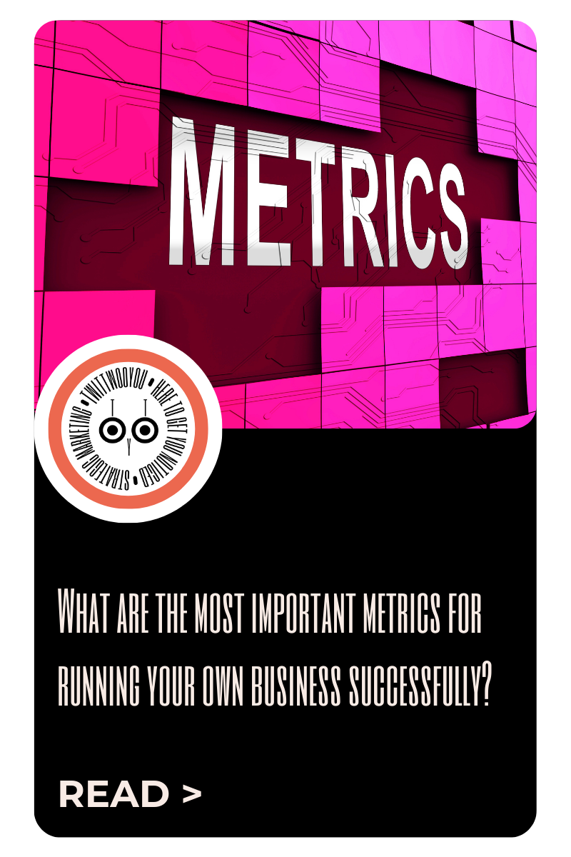 What are the most important metrics for running your own business successfully?