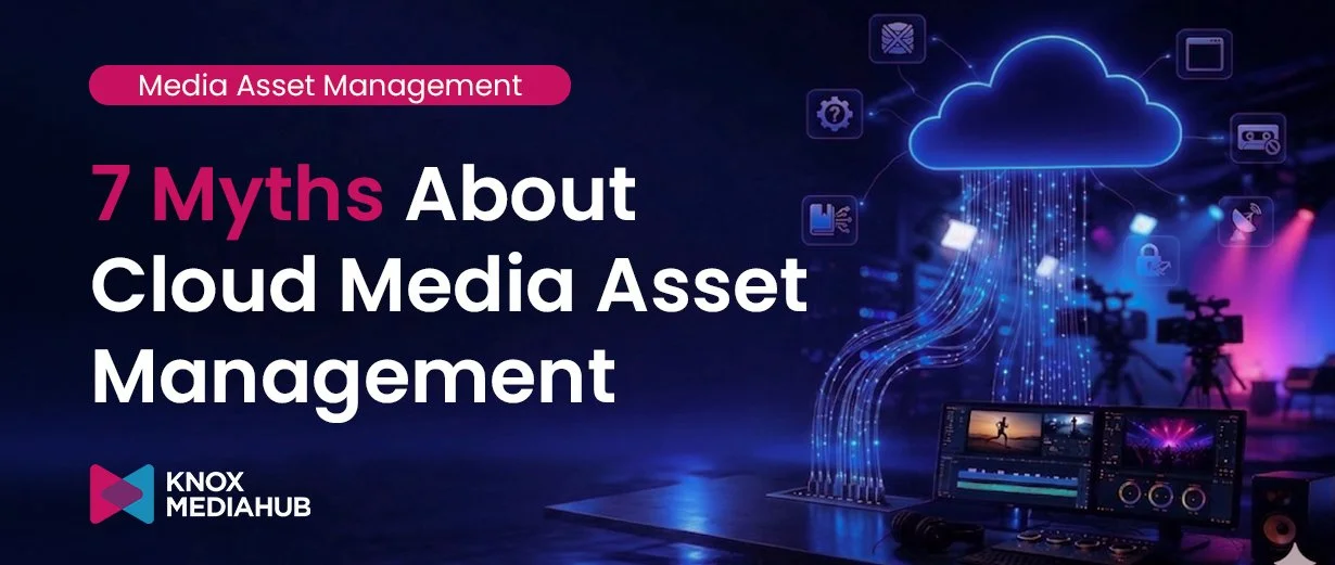 7 Myths About Cloud Media Asset Management