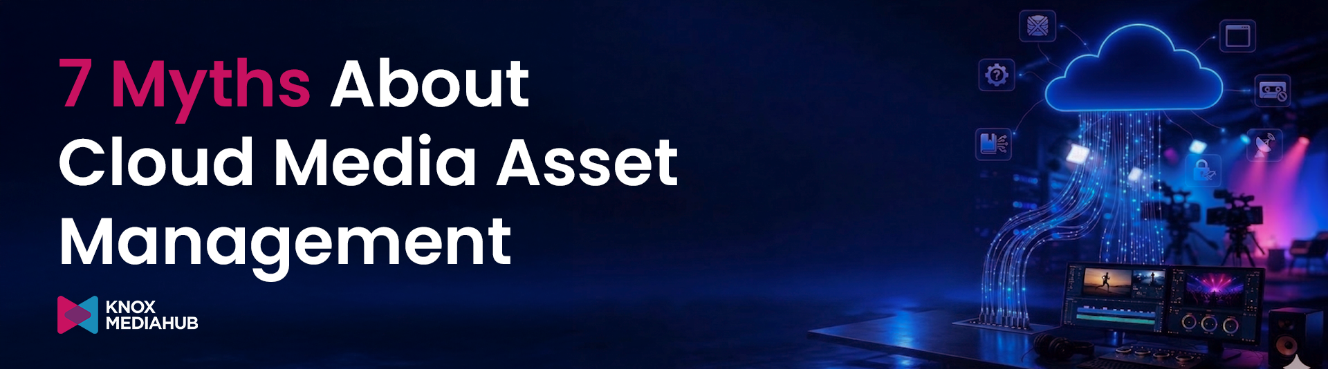 7 myths about cloud media asset management Debunked