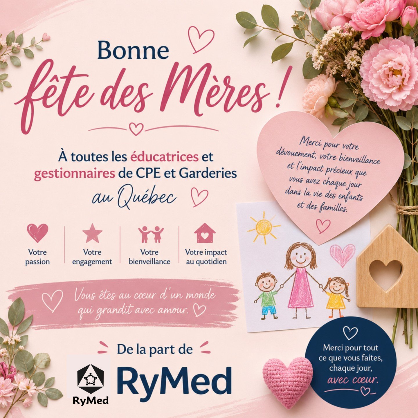 En cette journ&eacute;e toute sp&eacute;ciale, toute l&rsquo;&eacute;quipe de Soins RyMed Inc. souhaite une merveilleuse f&ecirc;te des M&egrave;res &agrave; toutes les &eacute;ducatrices, aides-&eacute;ducatrices, TES, responsables et gestionnaires 