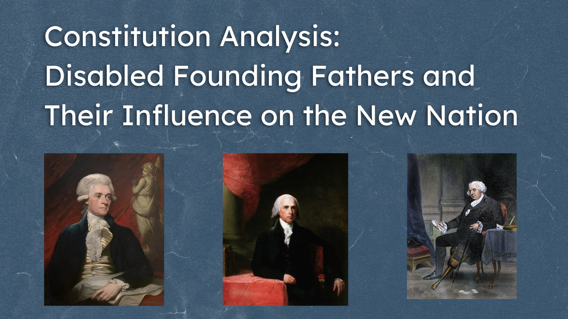 Constitution Analysis: Disabled Founding Fathers and Their Influence on the New Nation