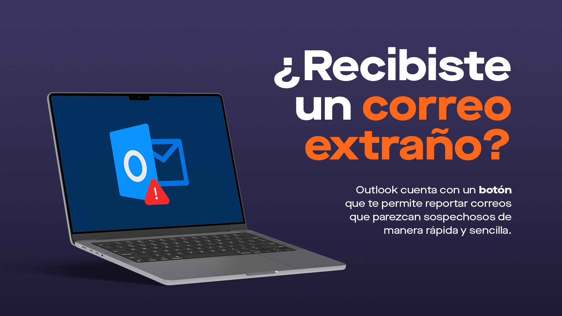 ¿Recibiste un correo extraño? ¡Repórtalo en un clic!