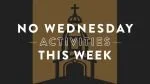 NO WEDNESDAY Night Activities