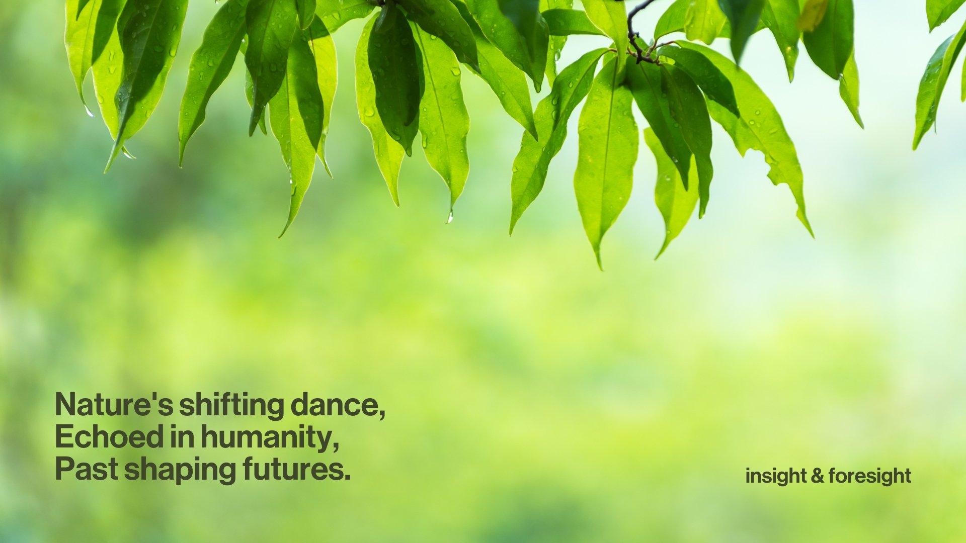 A foresight haiku - Nature's shifting dance,
Echoed in humanity,
Past shaping futures.