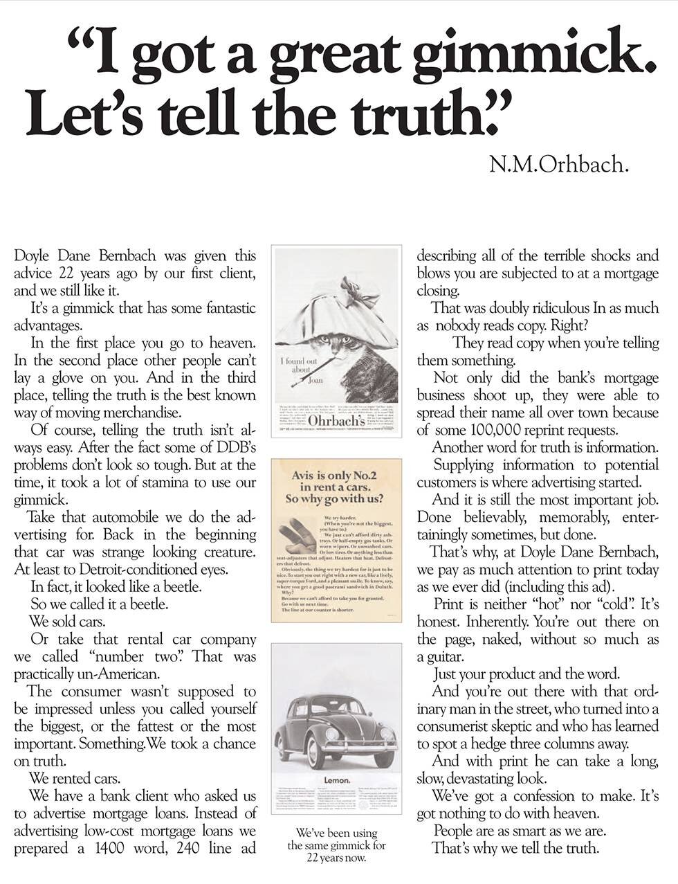 Technically not an agency self-promo ad, this was actually an ad for the ad industry – that did an amazing job of making DDB seem like the only agency you’d ever want to hire. “Another word for truth is information.”