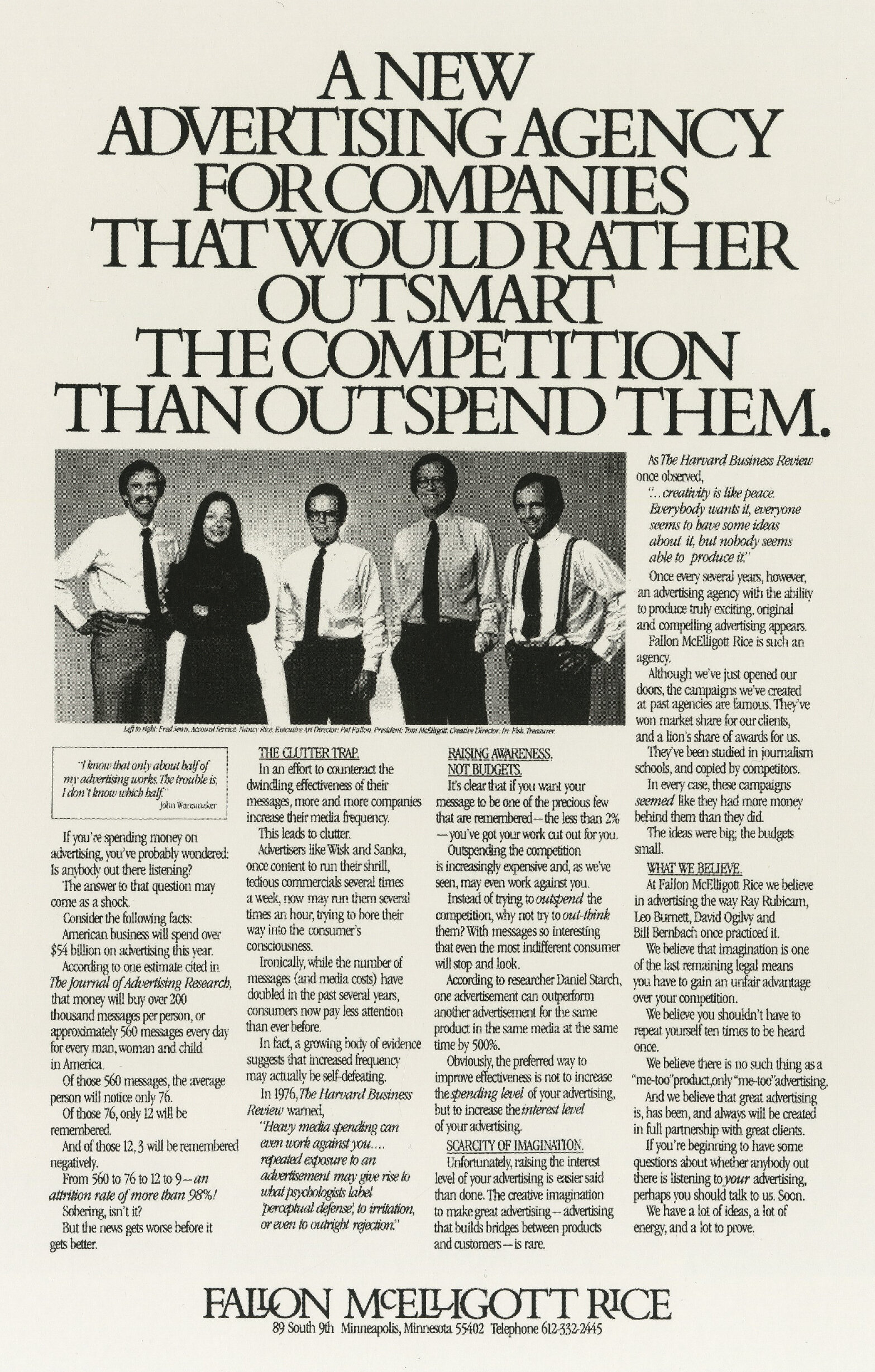 One of the greatest agency startups of the past 40 years, Fallon launched with a claim of creativity as a business advantage. Outsmart the competition rather than outspend them? Hell, yes. (And kudos to following John Caples’ suggestion of using the