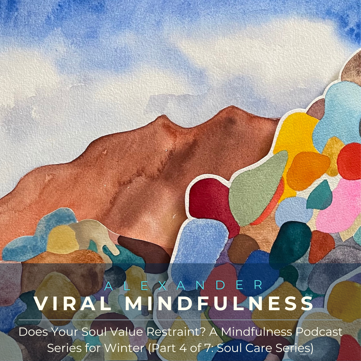 Does Your Soul Value Restraint? A Mindfulness Podcast Series for Winter (Part 4 of 7: Soul Care Series)
