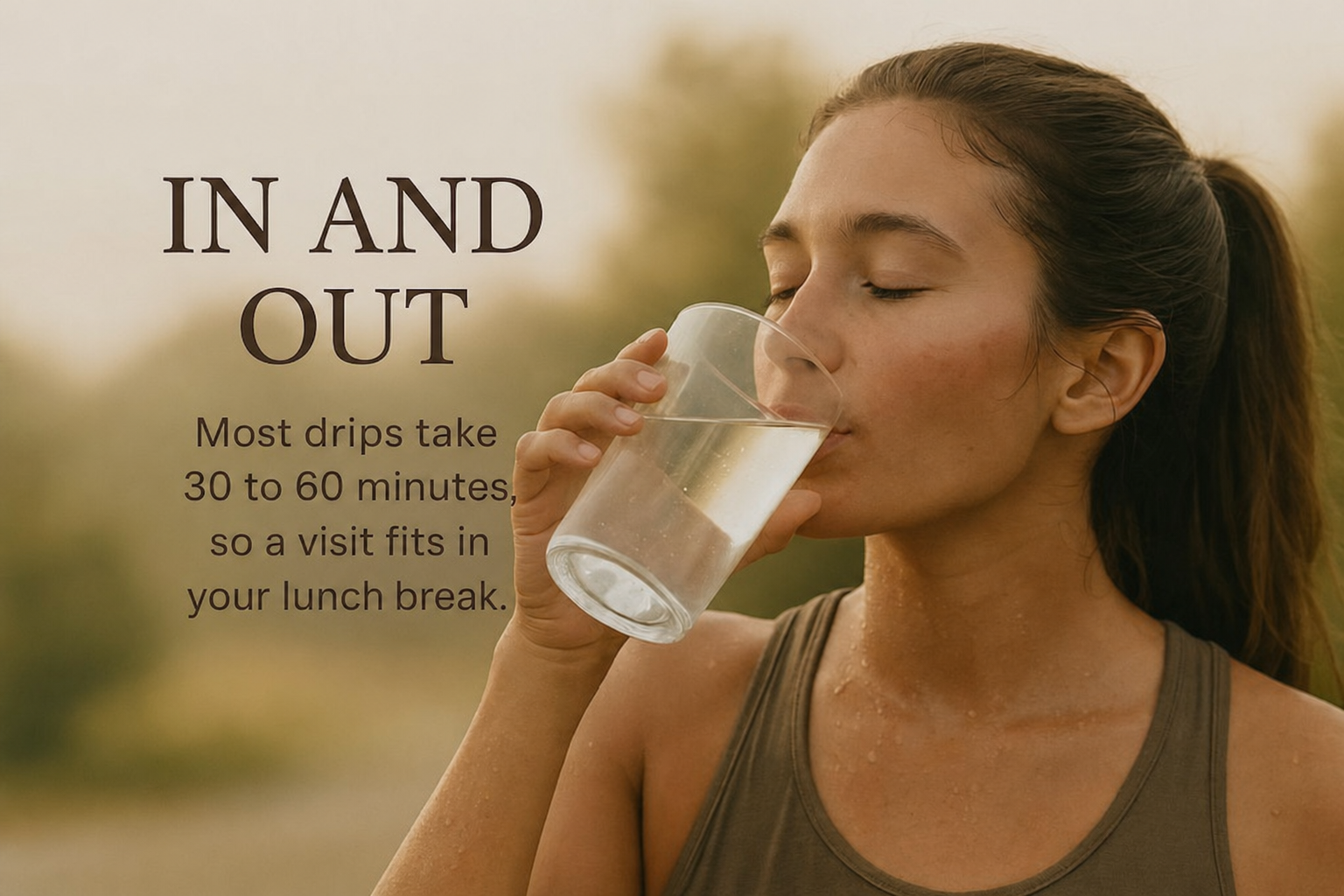 In and out. Most drips take 30 to 60 minutes, so a visit fits in your lunch break.