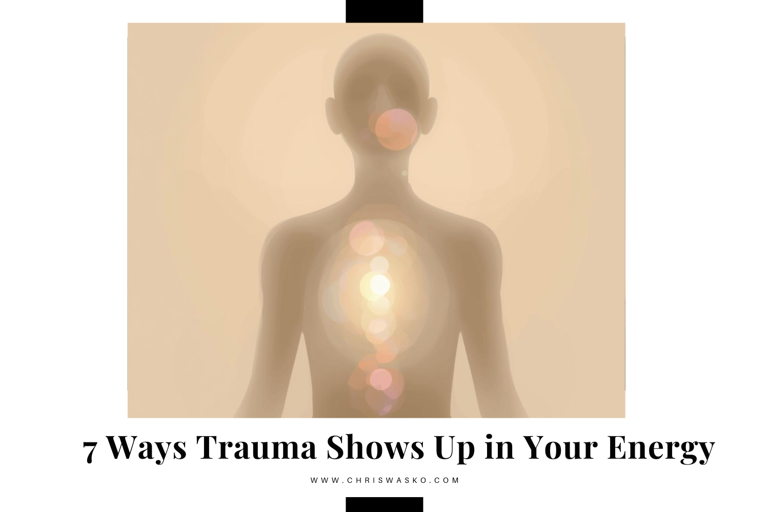 7 Ways Trauma Shows Up in Your Energy