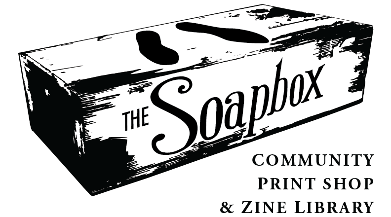 The Soapbox: Community Print Shop &amp; Zine Library