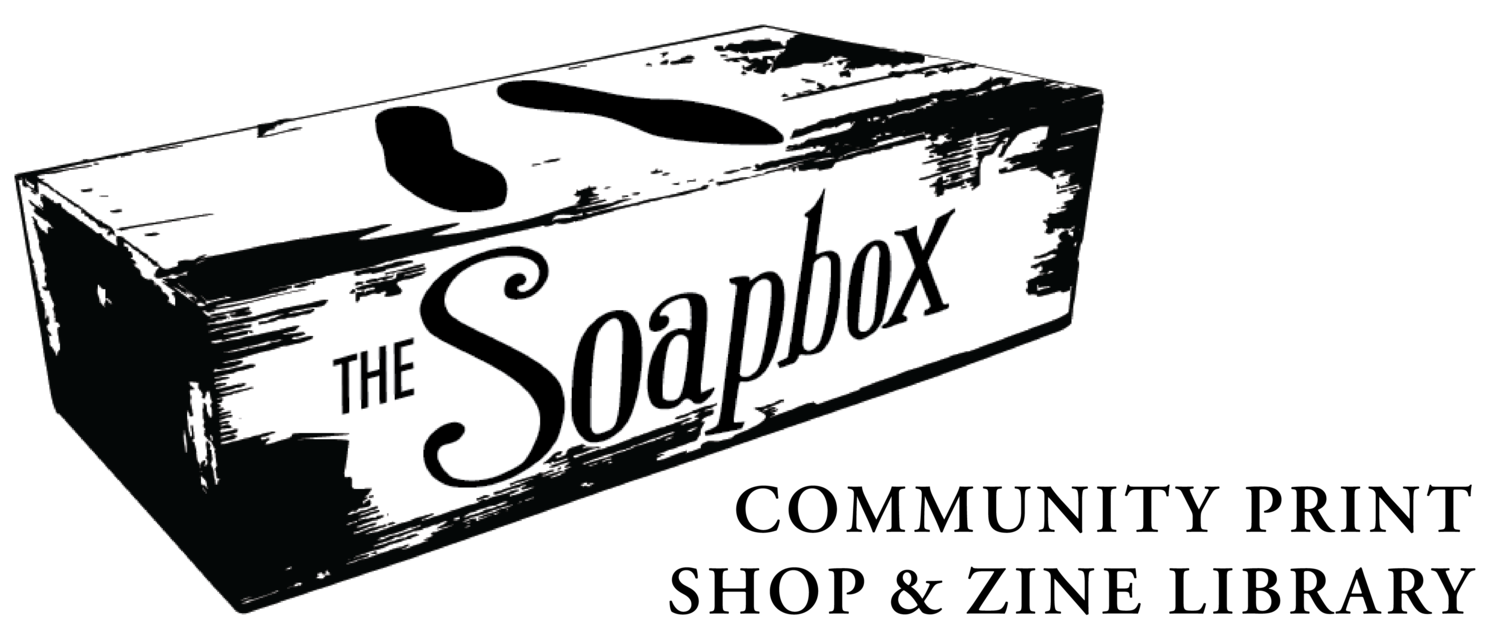 The Soapbox: Community Print Shop &amp; Zine Library