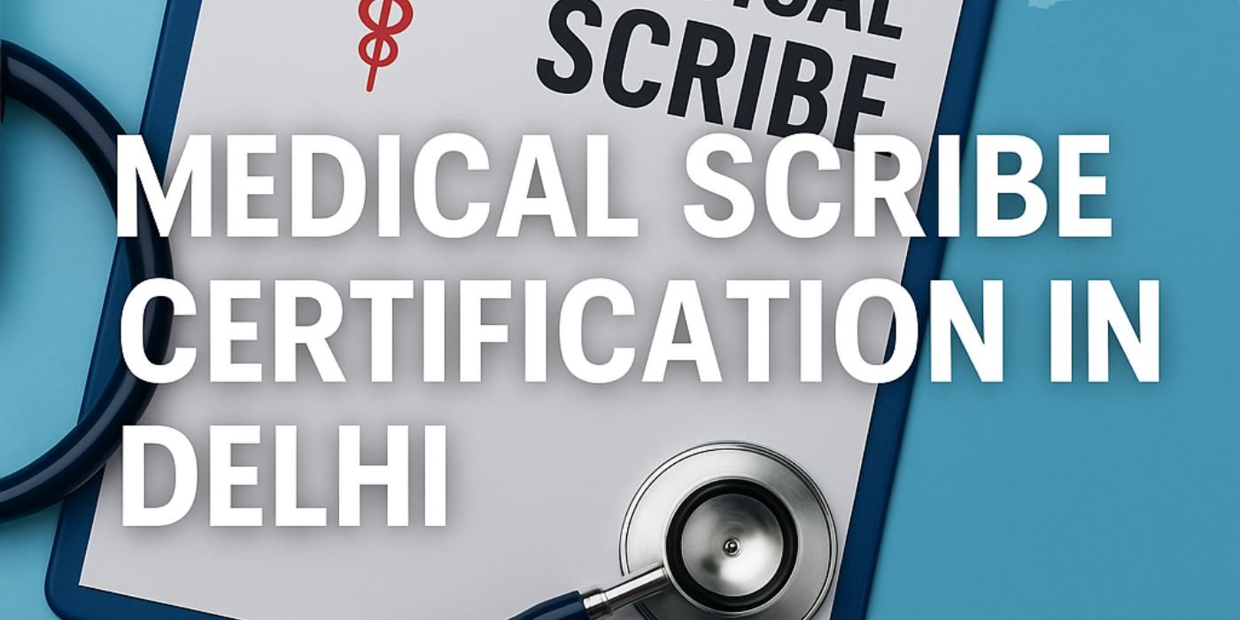 The Ultimate Guide to Getting Your Medical Scribe Certification in Dehli: All You Need to Know in 2025-2026